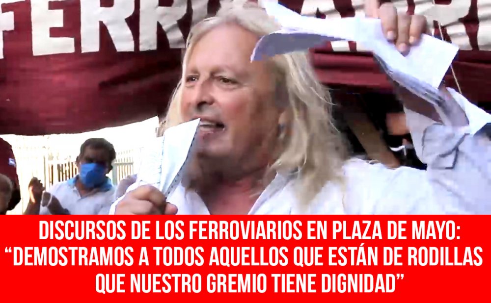 Discursos de los ferroviarios en Plaza de Mayo: “Demostramos a todos aquellos que están de rodillas que nuestro gremio tiene dignidad”