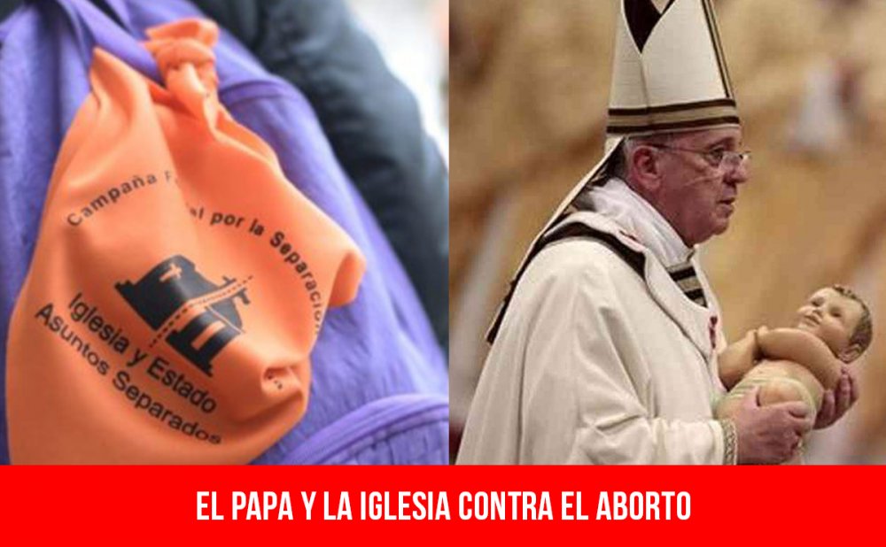 El Papa y la Iglesia contra el aborto