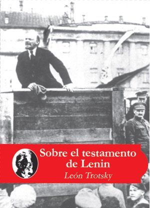 El Testamento de Lenin por Len Trotsky. Publicacin en el 70 aniversario del asesinato de Trotsky por parte del stalinismo. Adquiralo. Valor $ 20.-
