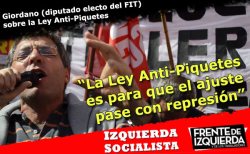 "La presentación de la ley antipiquete es para intentar maniatar a los trabajadores y demás sectores populares que enfrentan los techos salariales, el tarifazo y el brutal ajuste que está aplicando Cristina