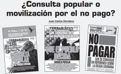Siempre combatimos las políticas de desviar la movilización popular vía “consultas”, o posturas reformistas como la de “investigar” la deuda, como ahora plantea PO, cuando la deuda ya fue investigada hasta por un juez, Ballesteros, diciendo que es ilegítima, fraudulenta, ilegal y por ende impagable. Lo que hace falta es impulsar la movilización para no pagar.