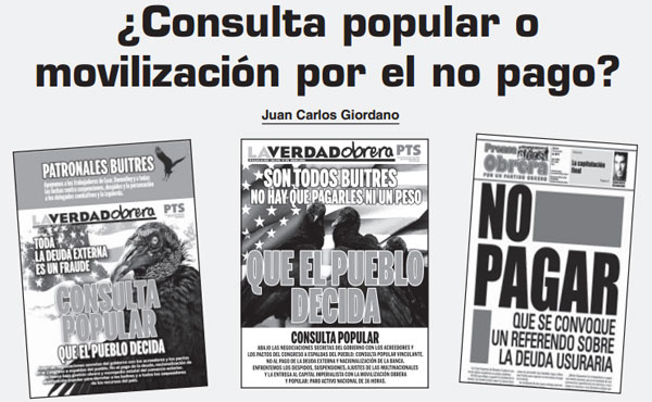 Siempre combatimos las políticas de desviar la movilización popular vía “consultas”, o posturas reformistas como la de “investigar” la deuda, como ahora plantea PO, cuando la deuda ya fue investigada hasta por un juez, Ballesteros, diciendo que es ilegítima, fraudulenta, ilegal y por ende impagable. Lo que hace falta es impulsar la movilización para no pagar.