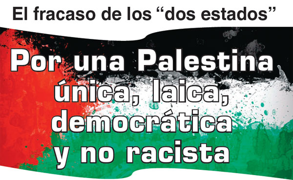 “Palestina laica, democrática y no racista” fue la posición histórica del movimiento revolucionario palestino de resistencia a Israel