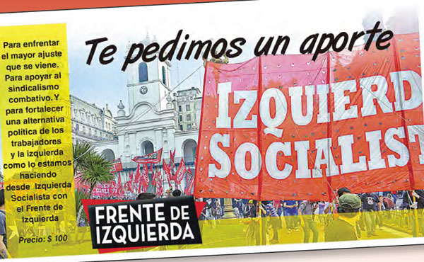 Izquierda Socialista es un partido de trabajadores y jóvenes que, para tener independencia política y poder hacer y decir lo que considere necesario en defensa de los trabajadores y demás sectores populares, necesita tener independencia económica para sostener su trabajo polí- tico, sindical, estudiantil y en el movimiento de mujeres.