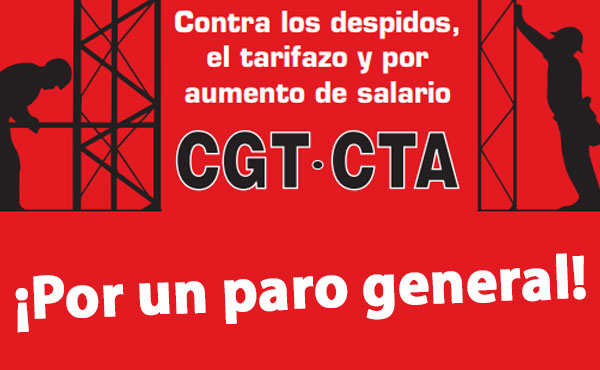 Exigimos que la CGT y las CTA llamen conjuntamente a un paro general y adopten un plan de lucha para derrotar al ajuste macrista, por la reapertura de las paritarias, contra el tarifazo, los despidos y el impuesto al salario. 