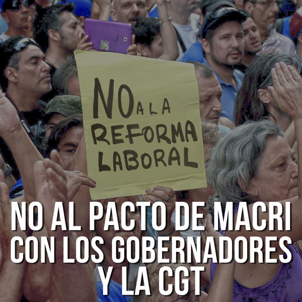 Editorial No al pacto de macri con los gobernadores y la cgt