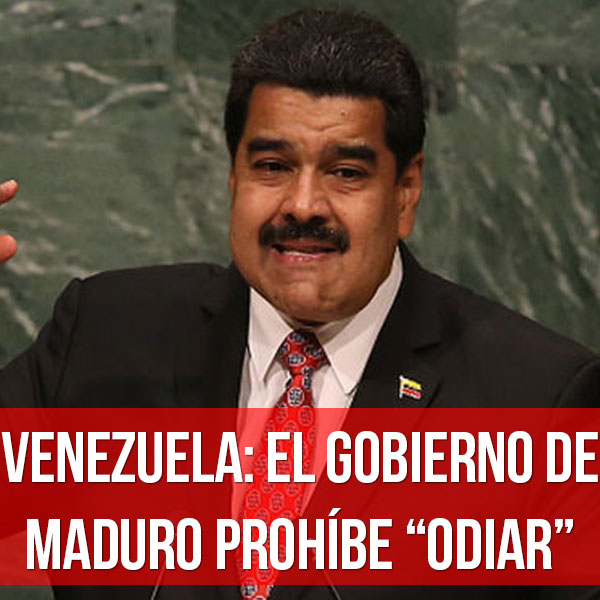 maduro prohibe odiar