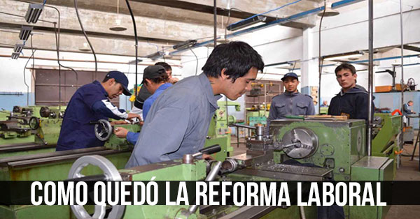 COMO QUEDO LA REFORMA LABORAL