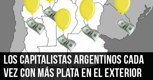 Los capitalistas argentinos cada vez con mas plata en el exterior