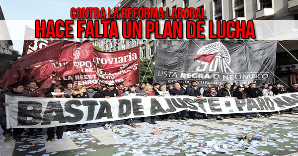 CONTRA LA REFORMA LABORAL HACE FALTA UN PLAN DE LUCHA