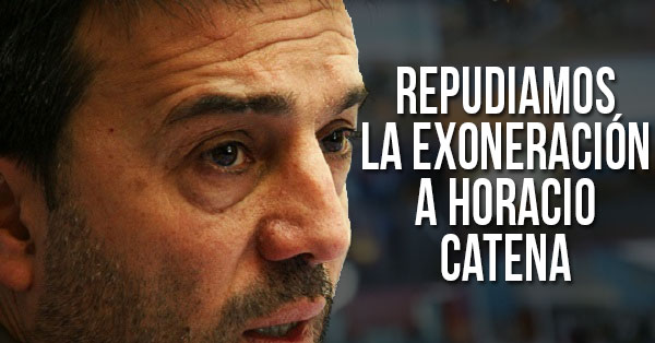 Repudiamos la exoneracion de Horacio catena
