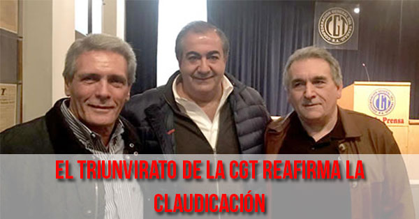 El triunvirato de la CGT reafirma la claudicación