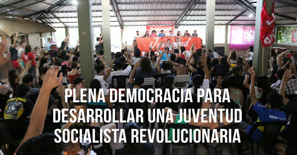 PLENA DEMOCRACIA PARA DESARROLLAR UNA JUVENTUD REVOLUCIONARIA Y SOCIALISTA