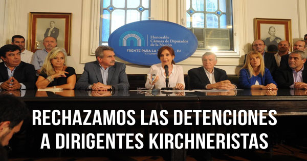 rechazamos las detenciones a dirigentes kirchneristas