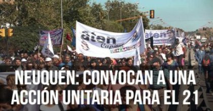 Neuquén marcha el 21. Convocan a una gran acción unitaria