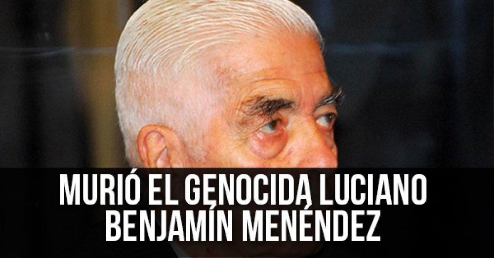 Murió el genocida Luciano Benjamín Menéndez