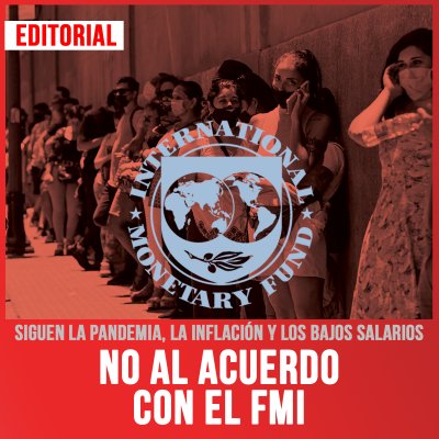 Siguen la pandemia, la inflación y los bajos salarios / No al acuerdo con el FMI