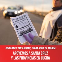 Gobierno y FMI ajustan, Ctera sigue la tregua / Apoyemos a Santa Cruz y las provincias en lucha