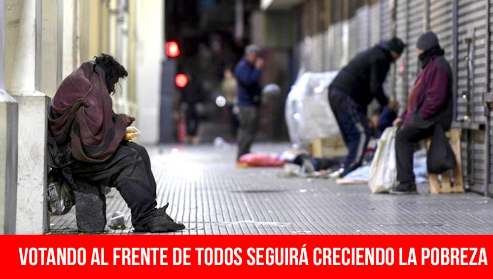 Votando al Frente de Todos seguirá creciendo la pobreza