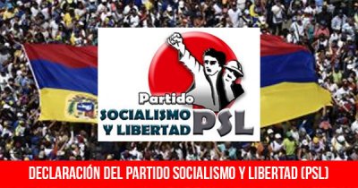 Declaración del Partido Socialismo y Libertad (PSL): "¡Fuera Maduro con la movilización autónoma del pueblo trabajador! Ni Trump, ni militares, ni Guaidó y los partidos patronales de la Asamblea Nacional. No a la injerencia imperialista de EEUU