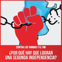 Contra los yanquis y el FMI / ¿Por qué hay que lograr una Segunda Independencia?