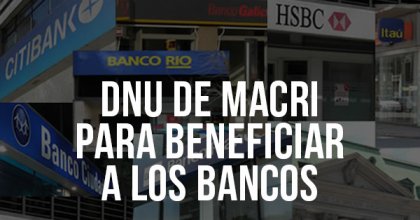 DNU de Macri para beneficiar a los bancos