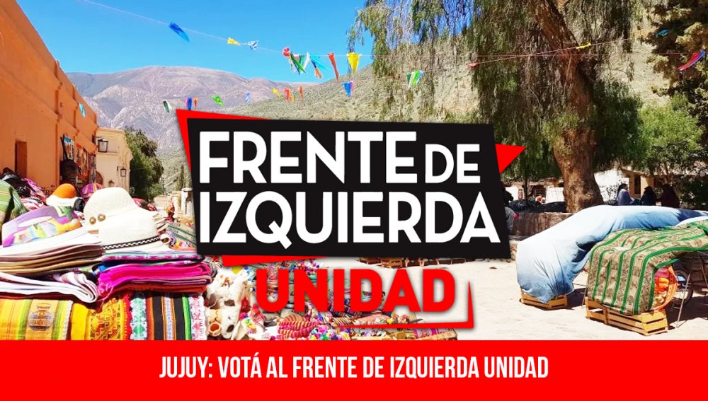 Jujuy: votá al Frente de Izquierda Unidad
