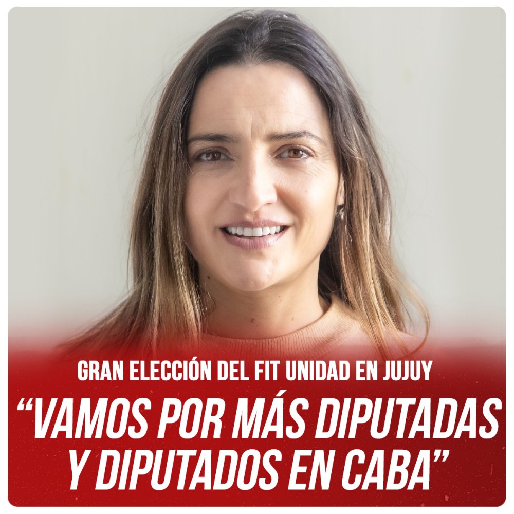 Gran elección del FIT Unidad en Jujuy “Vamos por más diputadas y diputados en CABA”