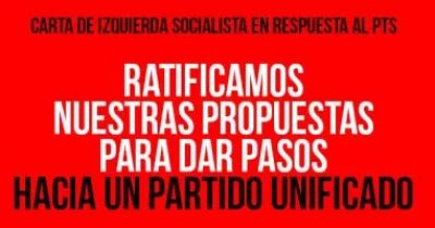 Carta de Izquierda Socialista en respuesta al PTS: Ratificamos nuestras propuestas para dar pasos hacia un partido unificado