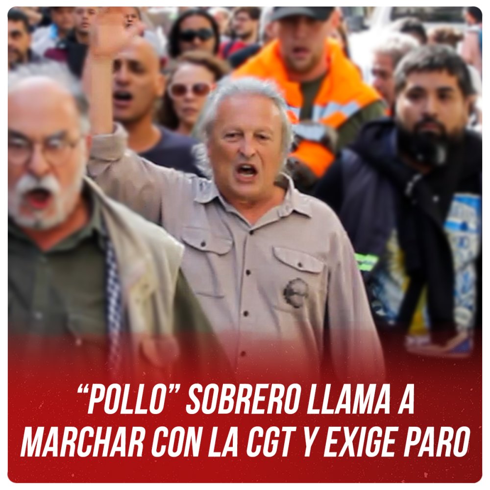 “Pollo” Sobrero llama a marchar con la CGT y exige paro
