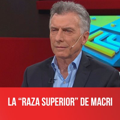 La “raza superior” de Macri