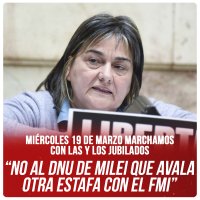 Miércoles 19 de marzo marchamos con las y los jubilados “No al DNU de Milei que avala otra estafa con el FMI”
