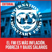 El FMI es más inflación, pobreza y bajos salarios