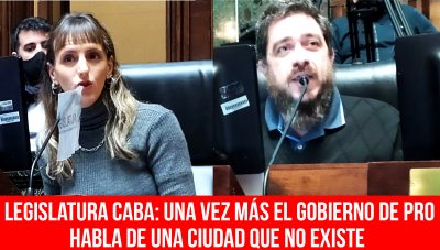 Legislatura CABA: una vez más el gobierno de PRO habla de una ciudad que no existe