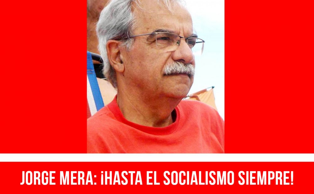 Jorge Mera: ¡hasta el socialismo siempre!