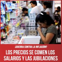¿Guerra contra la inflación? / Los precios se comen los salarios y las jubilaciones