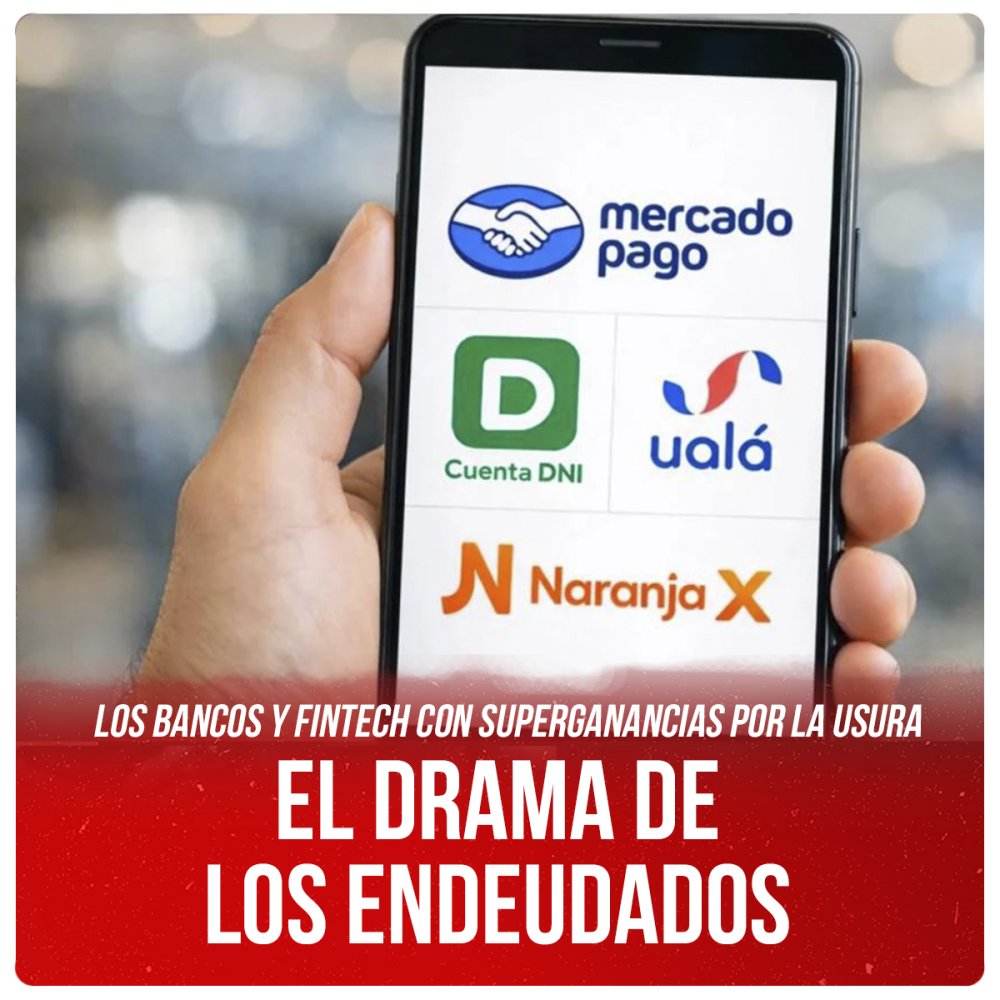 Los bancos y fintech con superganancias por la usura / El drama de los endeudados
