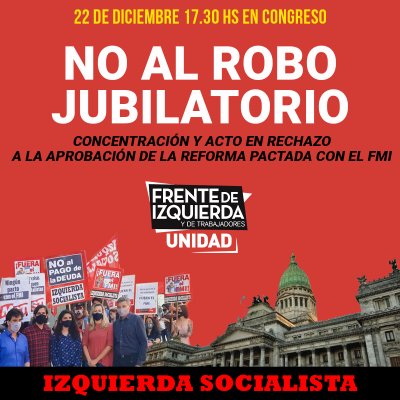 22 de diciembre 17.30 hs / Llamamos a Concentrar en el Congreso para rechazar la aprobación de la reforma previsional pactada con el FMI