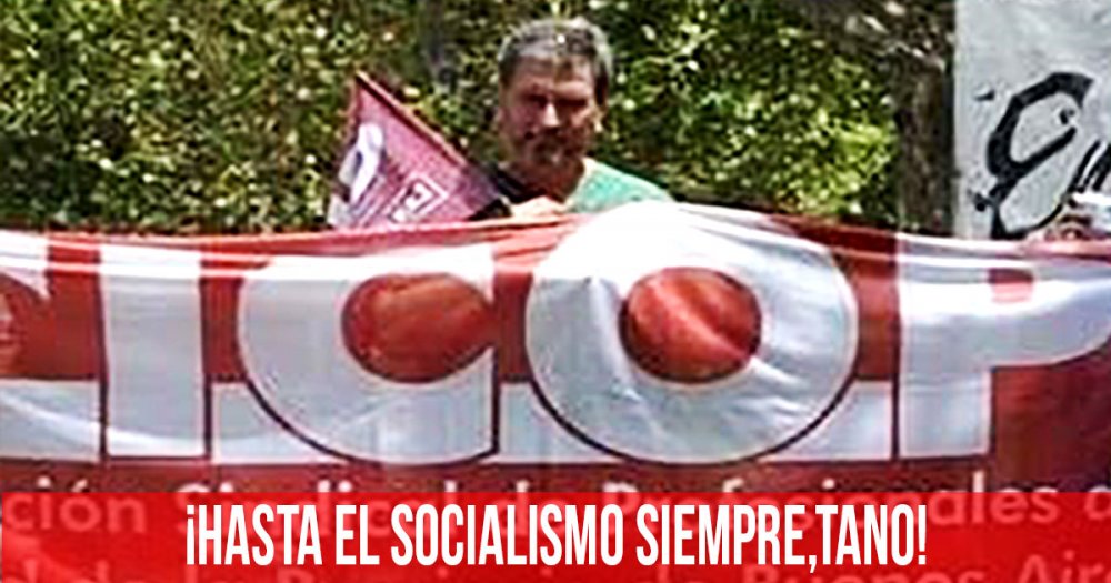 ¡Hasta el socialismo siempre, Tano!