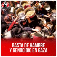 Basta de hambre y genocidio en Gaza
