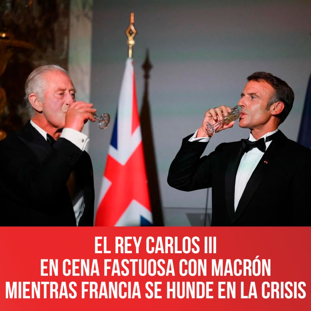 El rey Carlos III en cena fastuosa con Macrón mientras Francia se hunde en la crisis