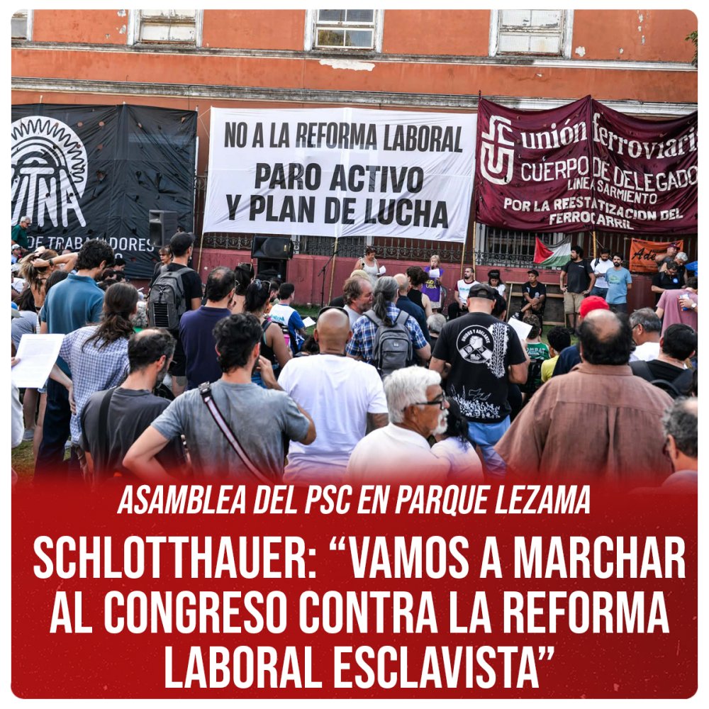 Asamblea del PSC en Parque Lezama / Schlotthauer: “Vamos a marchar al Congreso contra la reforma laboral esclavista”