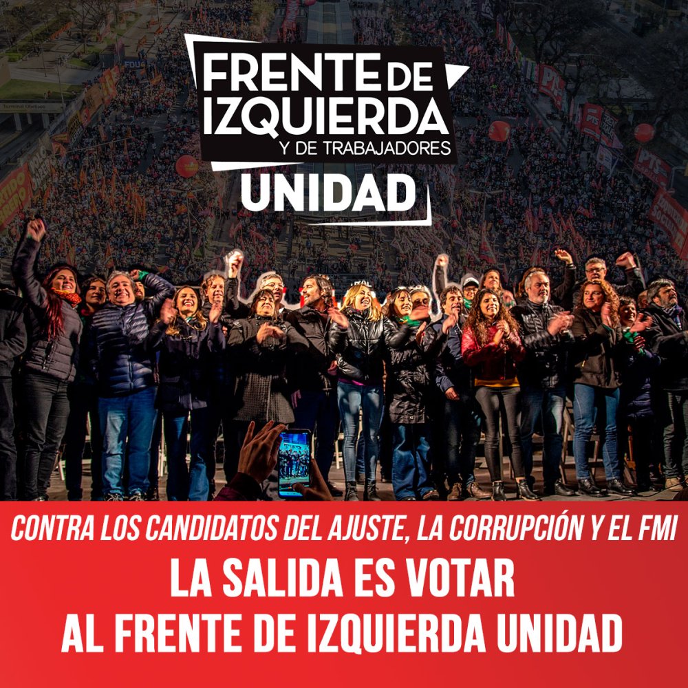 Contra los candidatos del ajuste, la corrupción y el FMI / La salida es votar al Frente de Izquierda Unidad