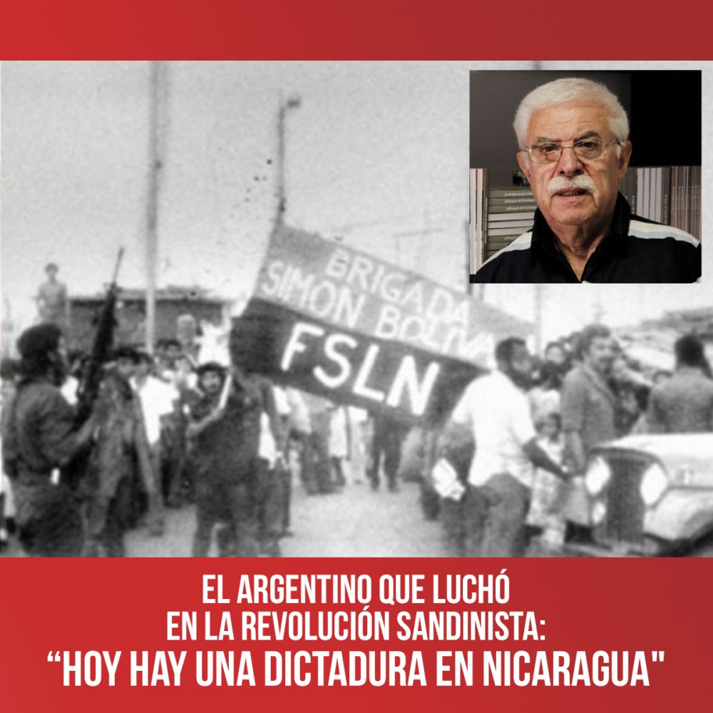 El argentino que luchó en la revolución sandinista: “Hoy hay una dictadura en Nicaragua&quot;