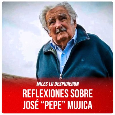 Miles lo despidieron / Reflexiones sobre José “Pepe” Mujica