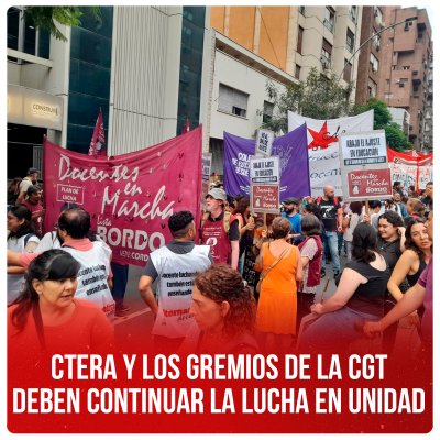 Ctera y los gremios de la CGT deben continuar la lucha en unidad