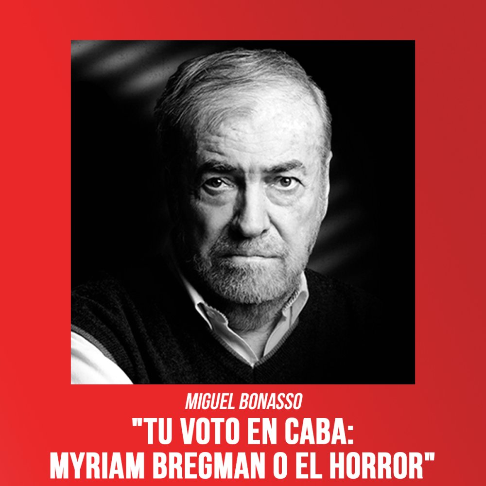 Miguel Bonasso, "Tu voto en CABA: Myriam Bregman o el horror"