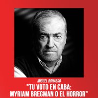 Miguel Bonasso, "Tu voto en CABA: Myriam Bregman o el horror"