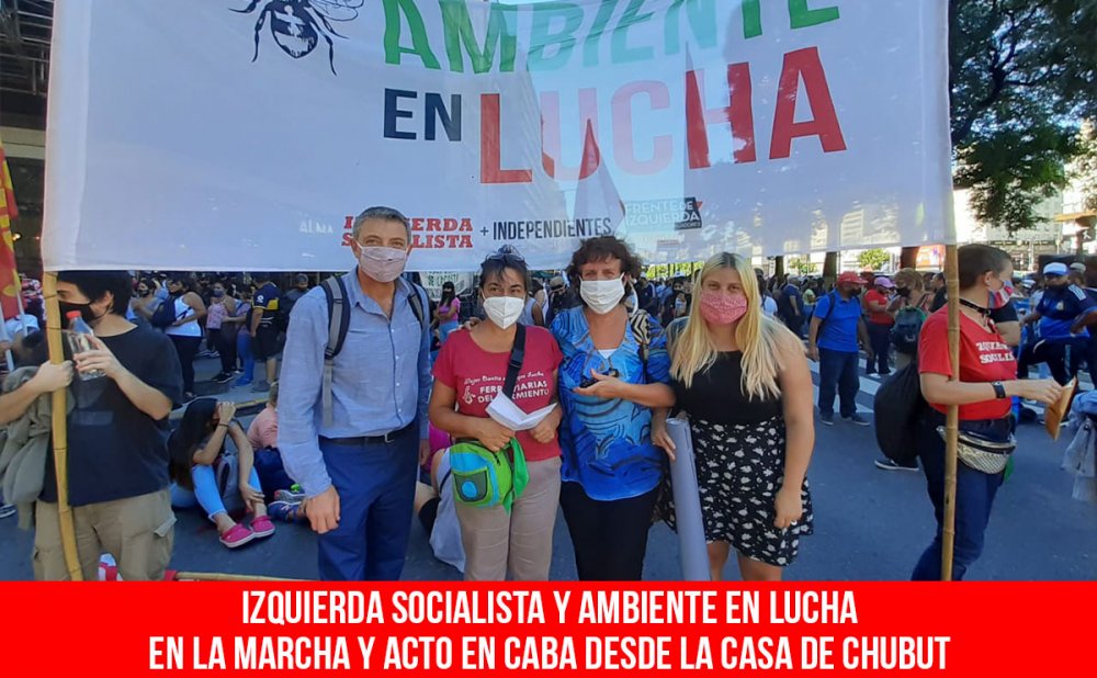 Izquierda Socialista y Ambiente en Lucha en la marcha y acto en CABA desde la Casa de Chubut