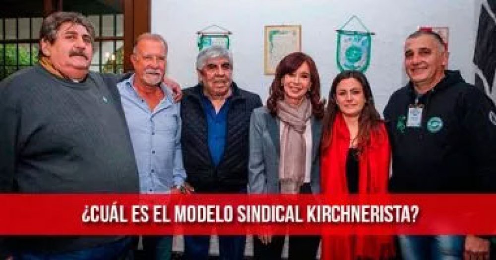 ¿Cuál es el modelo sindical kirchnerista?